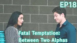 I can't stop thinking about Mia. |【Fatal Temptation: Between Two Alphas 】EP18