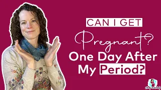 Can I get pregnant one day after my period