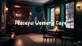 Peaceful Weekend Cafe 🎄 Lazy Weekend Lofi - Relax and Study with Chill Hip Hop Beats 🎁 Lofi Café