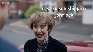 mrs hudson shipping john & sherlock for 2 minutes "straight"