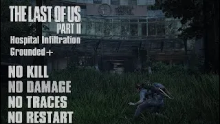 TLOU2 | Hospital Infiltration | Grounded+ | NO KILL | NO DAMAGE | NO TRACES | NO RESTART ENCOUNTER