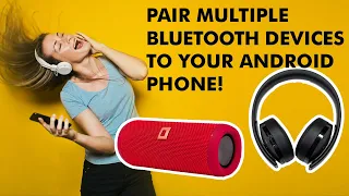 How To Pair More Than 1 Bluetooth Device To Android Phones Quickly!