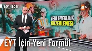 EYT'yi kaçıranlara emeklilik şansı! - atv Ana Haber 17 Nisan 2023 @atvhaber