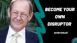 David Chalke - Become your own disruptor.