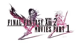 Final Fantasy XIII-2: Movies (part 1)