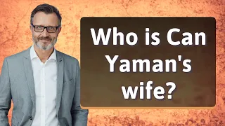 Who is Can Yaman's wife?