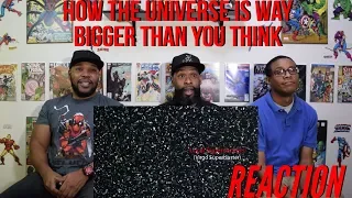 How The Universe Is Way Bigger Than You Think Reaction