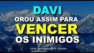 Davi Orou Assim Para Vencer os Inimigos e as Dificuldades da Vida