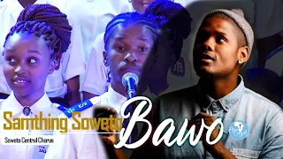 Samthing Soweto - Bawo ft Soweto Central Chorus [Afro Gospel South Africa]