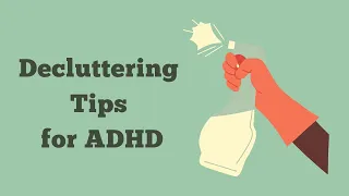 Cleaning When You Have ADHD – Decluttering Tips for ADHD