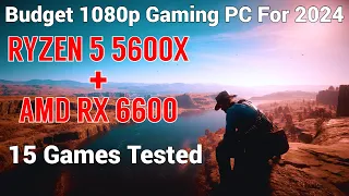 Best Budget 1080p  Gaming PC For 2024 | RX 6600 + Ryzen 5 5600X | 15 Games Tested