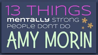 13 Things mentally strong people don't do By Amy Morin: Animated Summary