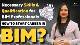 What are the Necessary Skills & Qualifications for a BIM Engineer and How to Start Career in BIM?