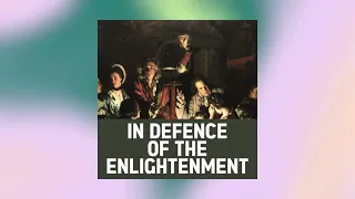 In Defence of the Enlightenment