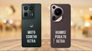 Motorola Edge 50 Ultra Vs Huawei Pura 70 Ultra | Which is Best for You? | phonecomparison