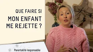 Que faire si mon enfant me rejette ?