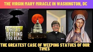 THE VIRGIN MARY MIRACLE IN WASHINGTON, DC   THE GREATEST CASE OF WEEPING STATUES IN OUR TIMES