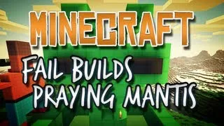 Minecraft - Fail Builds - 8 Minute Praying Mantis?