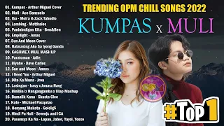 KUMPAS X MULI 🔥 TOP 10 TRENDING OPM CHILL SONGS 2022 💟 Moira , Ace Banzuelo, Matthaios, Ben And B
