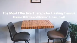The Most Effective Therapy for Healing Trauma with Michael Baldwin & Deborah L. Korn, PsyD | Ep. 83