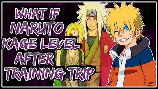 What If Naruto Kage Level After Training Trip || Part-1 ||