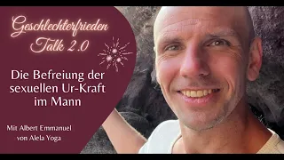 Die Befreiung der sexuellen Ur-Kraft im Mann - Warum und Wie? | Geschlechterfrieden Talk 2.0