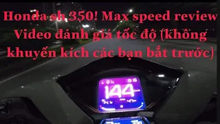 HONDA SH 350 ViET NAM MAX SPEED REViEW chạy thử 900mm lên 144km đề ba quá mạnh 20/9/2021