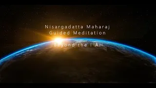 Nisargadatta Maharaj - (Part 1) A Guided Meditation on Going Beyond the I Am - Advaita