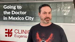 Seeing a Doctor in Mexico City | Getting Sick While Traveling and Finding an English-Speaking Doctor