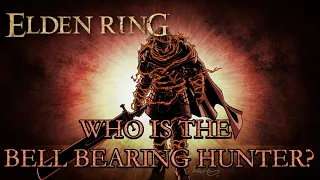 Elden Ring Lore - The Bell Bearing Hunter