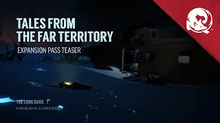 The Long Dark -- TALES FROM THE FAR TERRITORY -- Expansion Pass Teaser