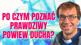 Po czym poznać prawdziwy powiew Ducha? | Remi Recław SJ