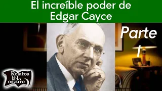 El poder de Edgar Cayce (Parte I) | Relatos del lado oscuro