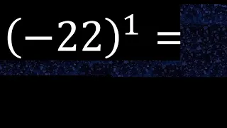 minus 22 exponent 1 , -22 power 1 , negative number with parentheses with positive exponent