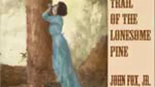 THE TRAIL OF THE LONESOME PINE by John, Jr. Fox FULL AUDIOBOOK | Best Audiobooks