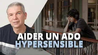 Ado hypersensible - Comment l’aider en 7 étapes