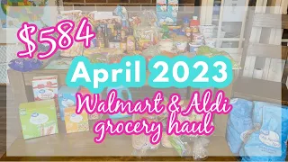 $584 APRIL 2023 MONTHLY GROCERY HAUL || WALMART & ALDI!