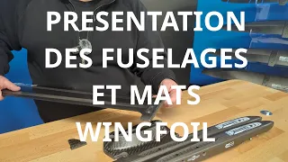 5 - Présentation Fuselages et Mâts Wing foil