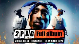 TUPAC SHAKUR 2Pac Full Album   2Pac Greatest Hits 2024   2Pac New Remix 2024