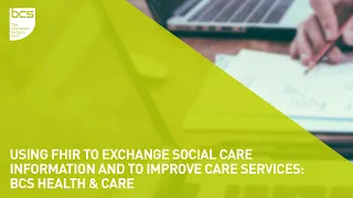 Using FHIR to exchange social care information and to improve care services | BCS Health & Care