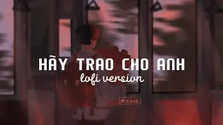 [8D MUSIC] Hãy Trao Cho Anh Lofi ver. (Đeo tai nghe để có trải nghiệm tốt nhất) | Bear.