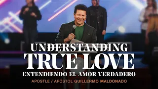 Understanding True Love | Apostle Guillermo Maldonado