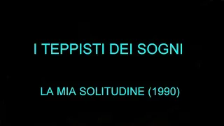 I TEPPISTI DEI SOGNI-LA MIA SOLITUDINE (1990)