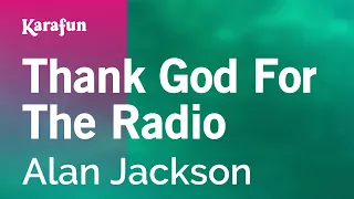 Thank God for the Radio - Alan Jackson | Karaoke Version | KaraFun