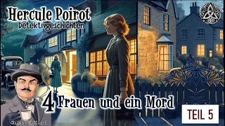 Hercule Poirot | Detektivgeschichten | Vier Frauen und ein Mord | Hörbuch | Teil 5