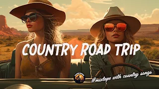 ROAD TRIP VIBES 🎧 BOOST YOUR MOOD Enjoy Driving | Top 50 Chillin Country Songs 🚀