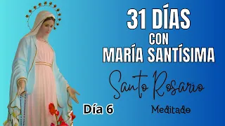 Santo Rosario Meditado Dia 6 de 31 días con María Santísima