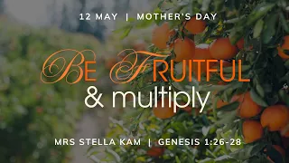 Be Fruitful & Multiply | Stella Kam | Genesis 1: 26-28 | 12th May 2024