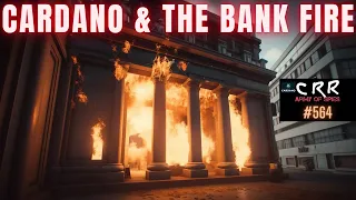 Cardano (ADA) & the Bank Fire | Cardano Rumor Rundown #564