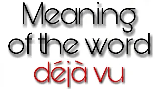 Dictionary meaning of the word déjà vu